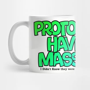 Protons have mass? Mug